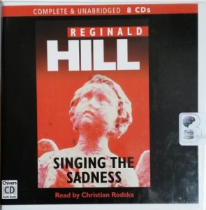 Singing the Sadness written by Reginald Hill performed by Christian Rodska on CD (Unabridged)